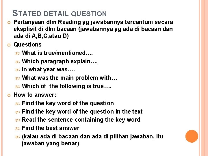 STATED DETAIL QUESTION Pertanyaan dlm Reading yg jawabannya tercantum secara eksplisit di dlm bacaan