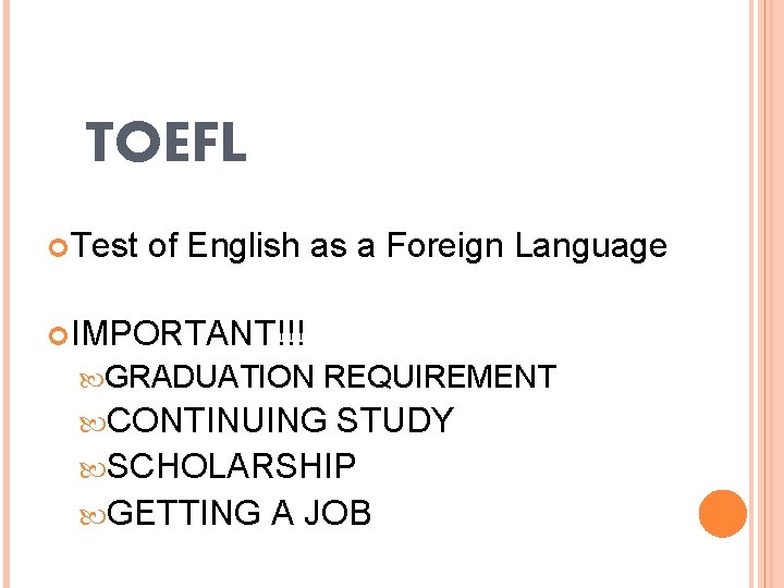 TOEFL Test of English as a Foreign Language IMPORTANT!!! GRADUATION REQUIREMENT CONTINUING STUDY SCHOLARSHIP