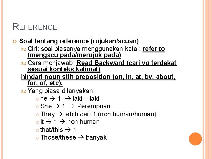 REFERENCE Soal tentang reference (rujukan/acuan) Ciri: soal biasanya menggunakan kata : refer to (mengacu