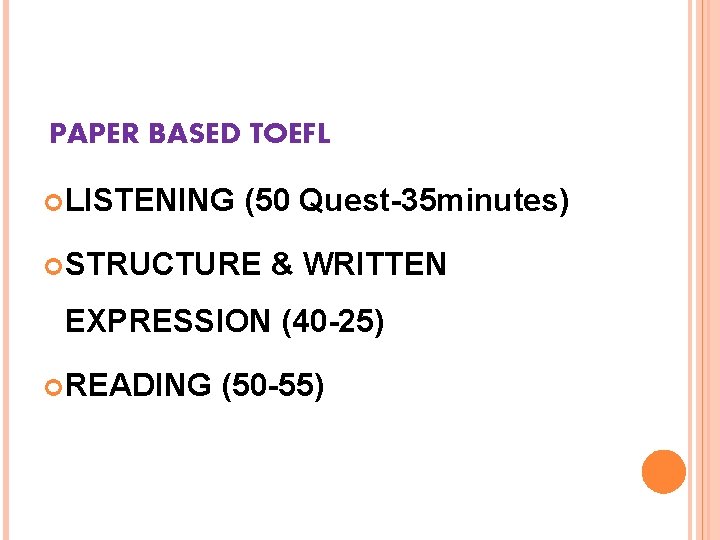 PAPER BASED TOEFL LISTENING (50 Quest-35 minutes) STRUCTURE & WRITTEN EXPRESSION (40 -25) READING
