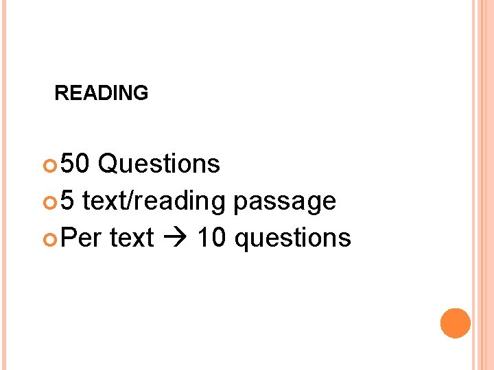 READING 50 Questions 5 text/reading passage Per text 10 questions 