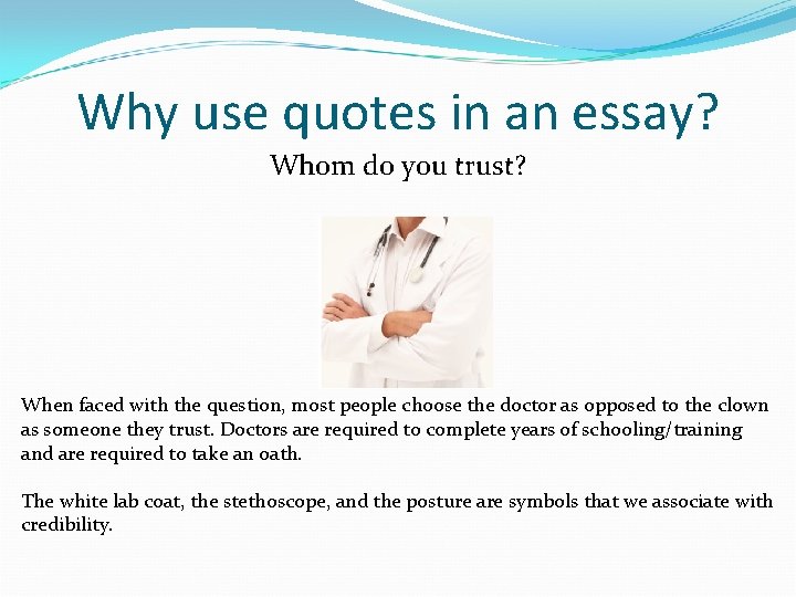 Why use quotes in an essay? Whom do you trust? When faced with the