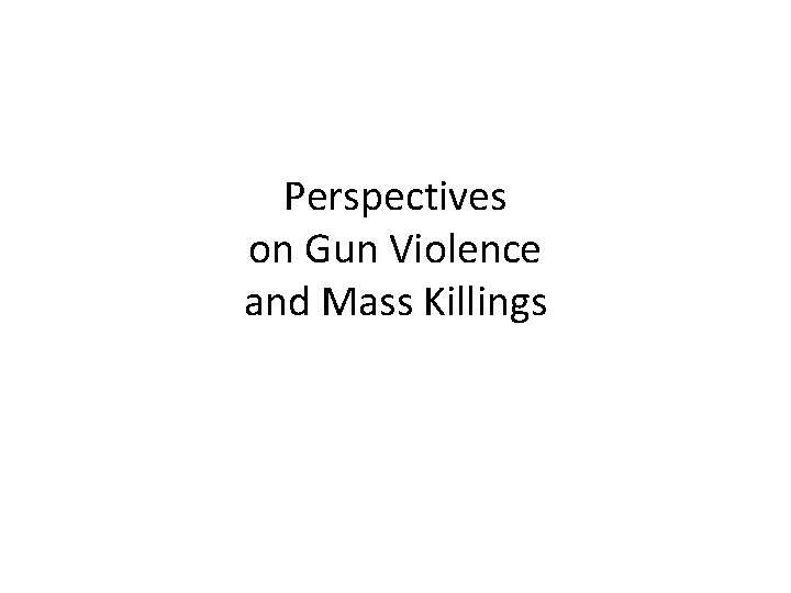 Perspectives on Gun Violence and Mass Killings 