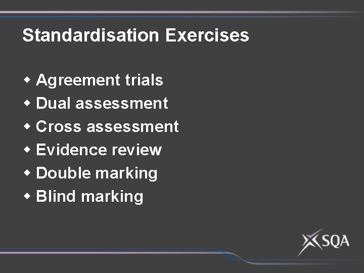 Standardisation Exercises w Agreement trials w Dual assessment w Cross assessment w Evidence review