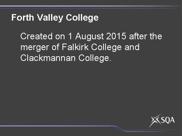 Forth Valley College Created on 1 August 2015 after the merger of Falkirk College