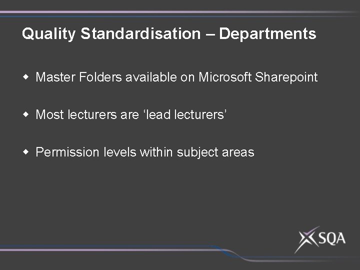 Quality Standardisation – Departments w Master Folders available on Microsoft Sharepoint w Most lecturers