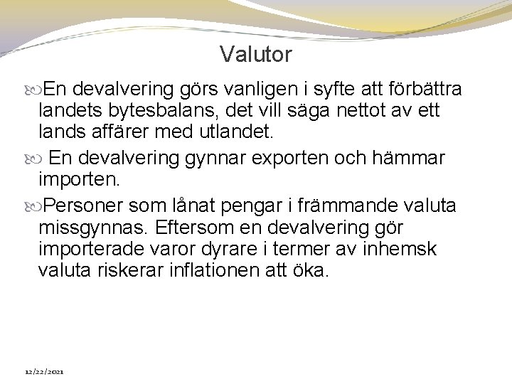 Valutor En devalvering görs vanligen i syfte att förbättra landets bytesbalans, det vill säga