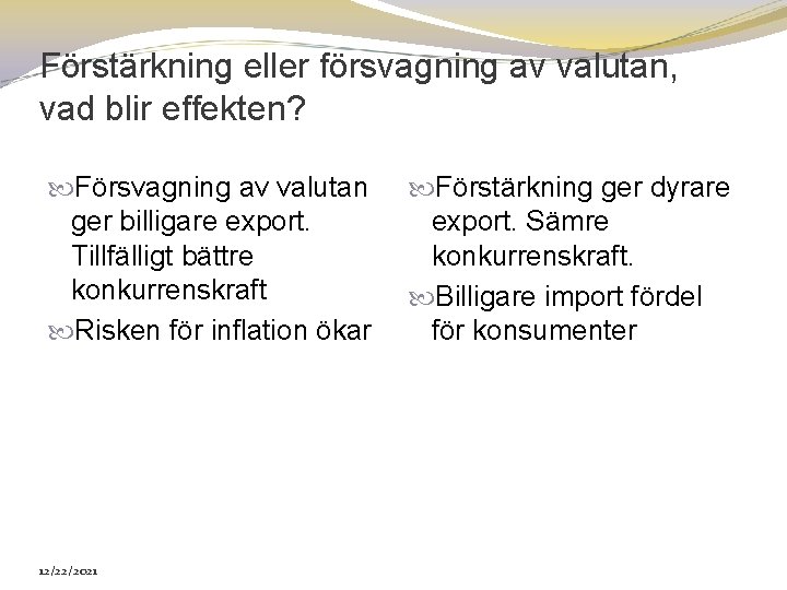 Förstärkning eller försvagning av valutan, vad blir effekten? Försvagning av valutan ger billigare export.