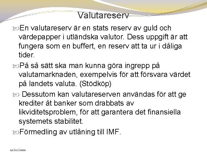 Valutareserv En valutareserv är en stats reserv av guld och värdepapper i utländska valutor.