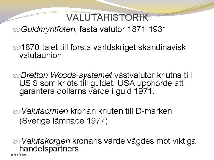 VALUTAHISTORIK Guldmyntfoten, fasta valutor 1871 1931 1870 talet till första världskriget skandinavisk valutaunion Bretton