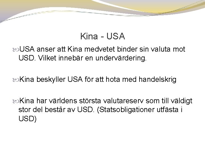 Kina USA anser att Kina medvetet binder sin valuta mot USD. Vilket innebär en