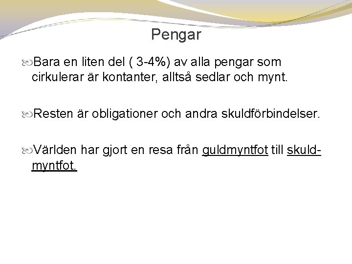 Pengar Bara en liten del ( 3 4%) av alla pengar som cirkulerar är