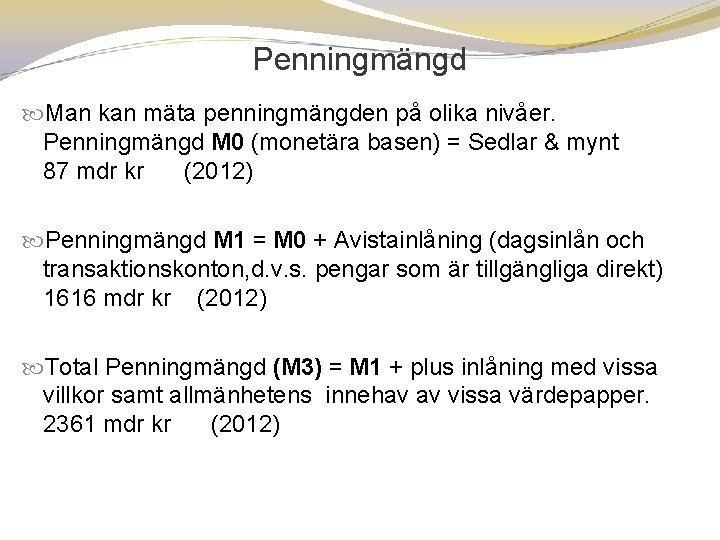 Penningmängd Man kan mäta penningmängden på olika nivåer. Penningmängd M 0 (monetära basen) =