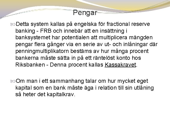 Pengar Detta system kallas på engelska för fractional reserve banking FRB och innebär att