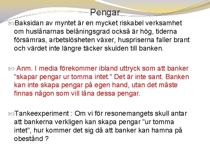 Pengar Baksidan av myntet är en mycket riskabel verksamhet om huslånarnas belåningsgrad också är