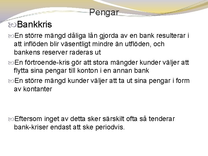 Pengar Bankkris En större mängd dåliga lån gjorda av en bank resulterar i att