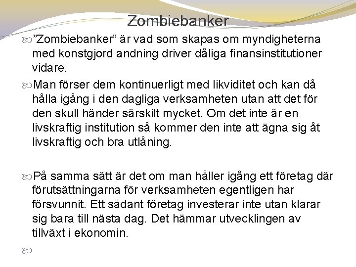 Zombiebanker ”Zombiebanker” är vad som skapas om myndigheterna med konstgjord andning driver dåliga finansinstitutioner