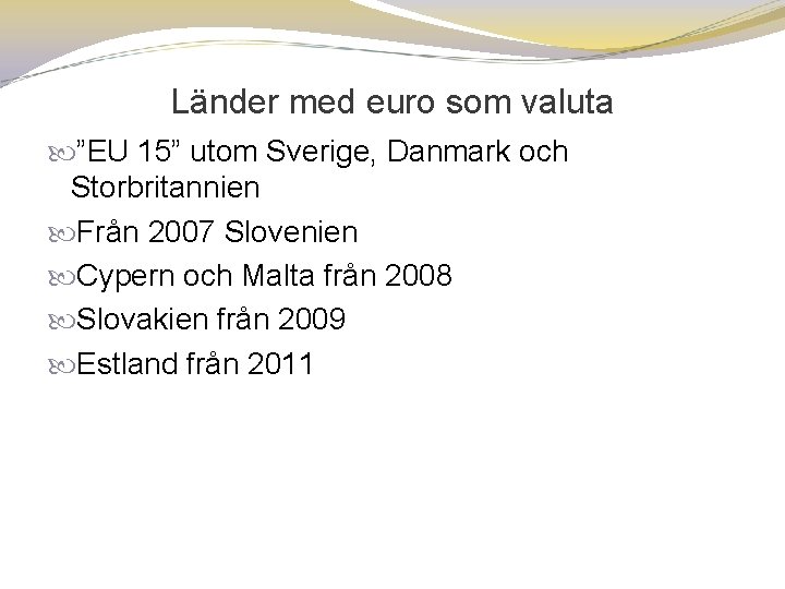 Länder med euro som valuta ”EU 15” utom Sverige, Danmark och Storbritannien Från 2007