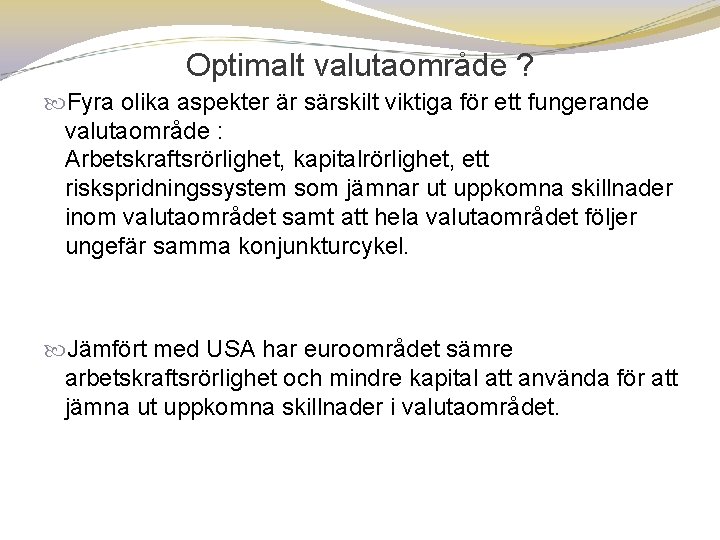 Optimalt valutaområde ? Fyra olika aspekter är särskilt viktiga för ett fungerande valutaområde :