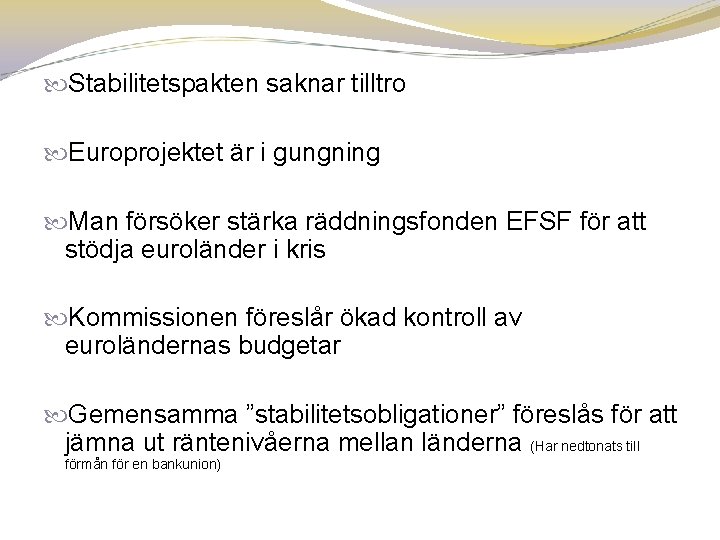  Stabilitetspakten saknar tilltro Europrojektet är i gungning Man försöker stärka räddningsfonden EFSF för