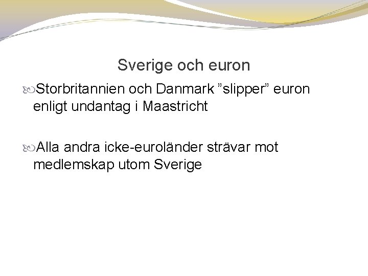 Sverige och euron Storbritannien och Danmark ”slipper” euron enligt undantag i Maastricht Alla andra