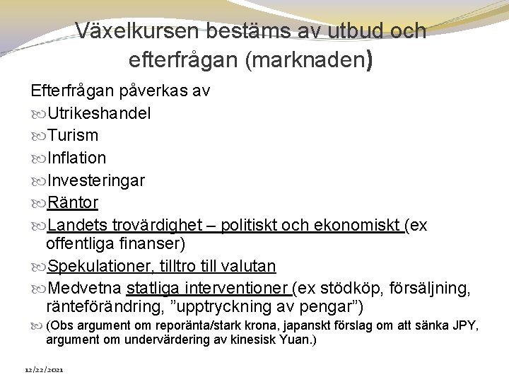 Växelkursen bestäms av utbud och efterfrågan (marknaden) Efterfrågan påverkas av Utrikeshandel Turism Inflation Investeringar