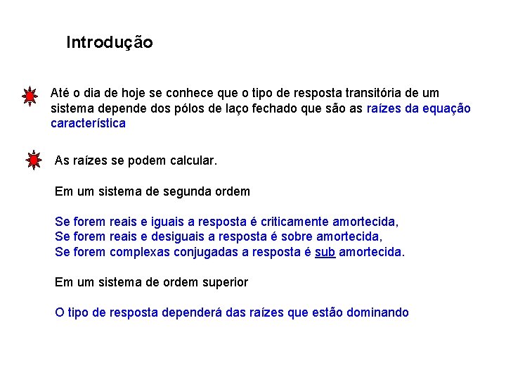 Introdução Até o dia de hoje se conhece que o tipo de resposta transitória