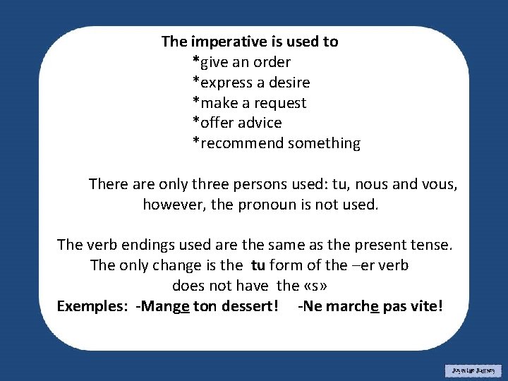 The imperative is used to *give an order *express a desire *make a request