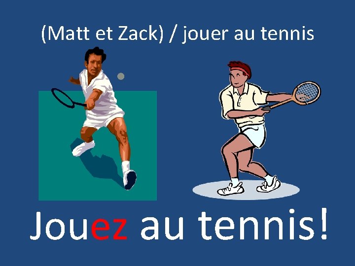 (Matt et Zack) / jouer au tennis Jouez au tennis! 