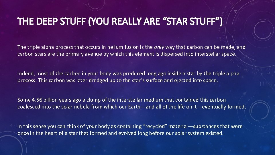 THE DEEP STUFF (YOU REALLY ARE “STAR STUFF”) The triple alpha process that occurs