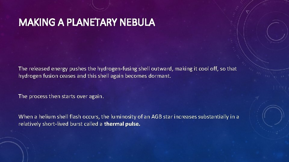 MAKING A PLANETARY NEBULA The released energy pushes the hydrogen-fusing shell outward, making it