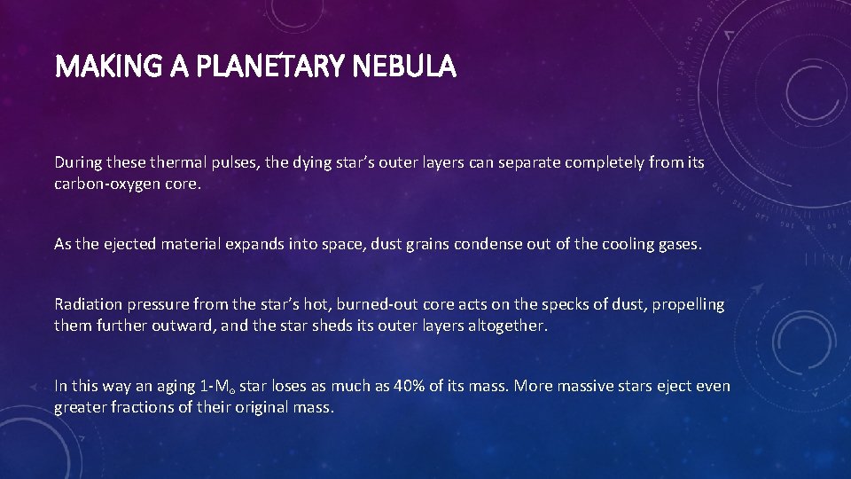 MAKING A PLANETARY NEBULA During these thermal pulses, the dying star’s outer layers can