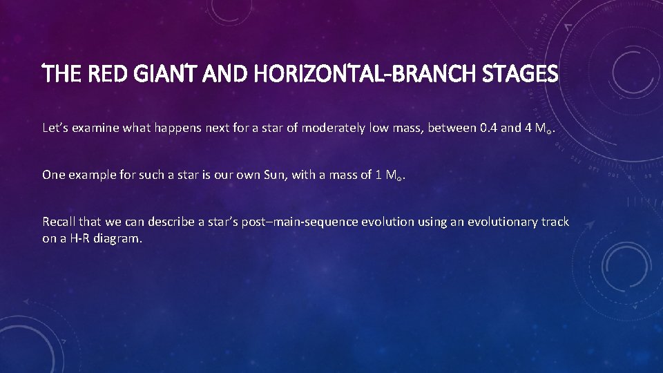 THE RED GIANT AND HORIZONTAL-BRANCH STAGES Let’s examine what happens next for a star