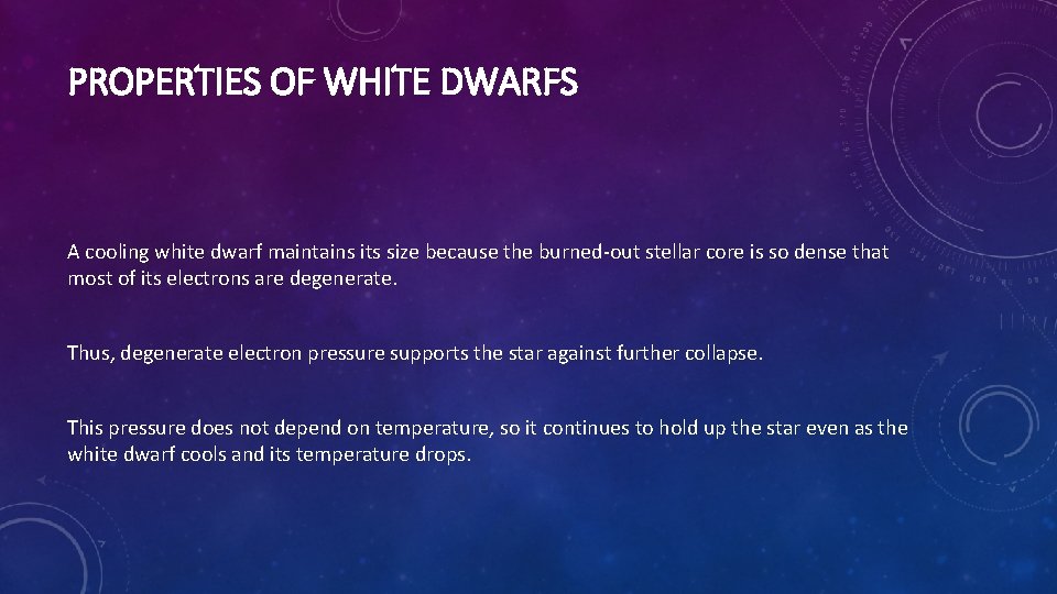 PROPERTIES OF WHITE DWARFS A cooling white dwarf maintains its size because the burned-out