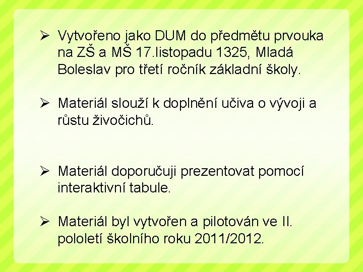 Ø Vytvořeno jako DUM do předmětu prvouka na ZŠ a MŠ 17. listopadu 1325,