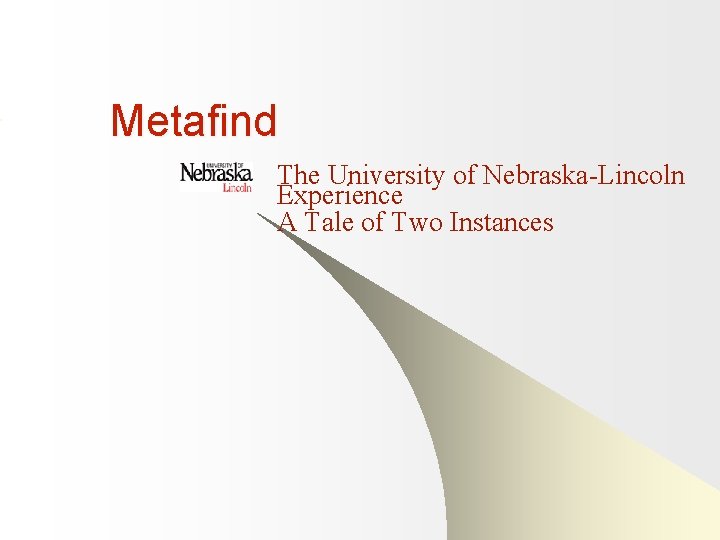 Metafind The University of Nebraska-Lincoln Experience A Tale of Two Instances 