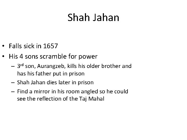 Shah Jahan • Falls sick in 1657 • His 4 sons scramble for power