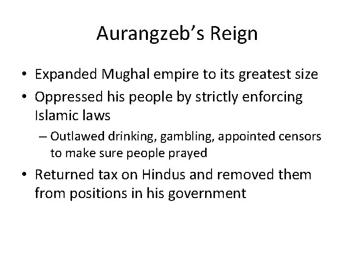 Aurangzeb’s Reign • Expanded Mughal empire to its greatest size • Oppressed his people