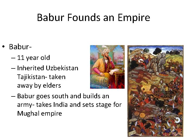 Babur Founds an Empire • Babur– 11 year old – Inherited Uzbekistan and Tajikistan-