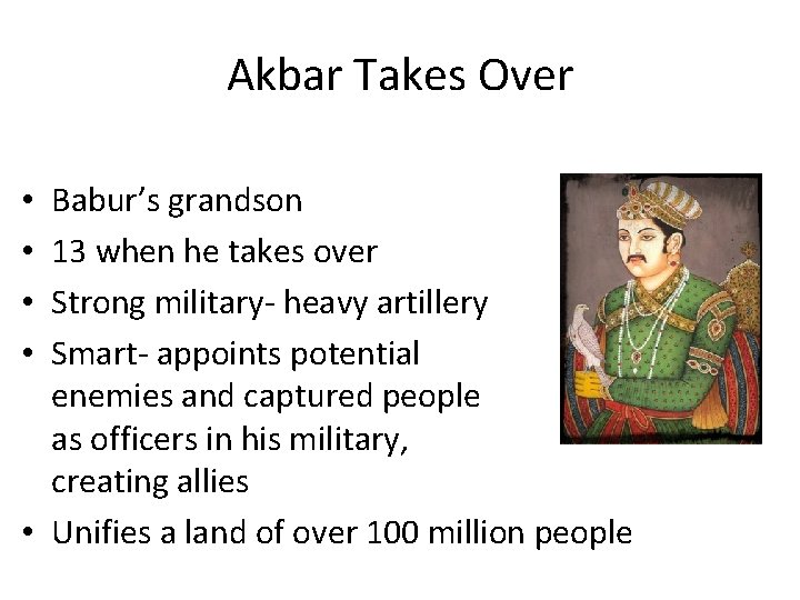 Akbar Takes Over Babur’s grandson 13 when he takes over Strong military- heavy artillery