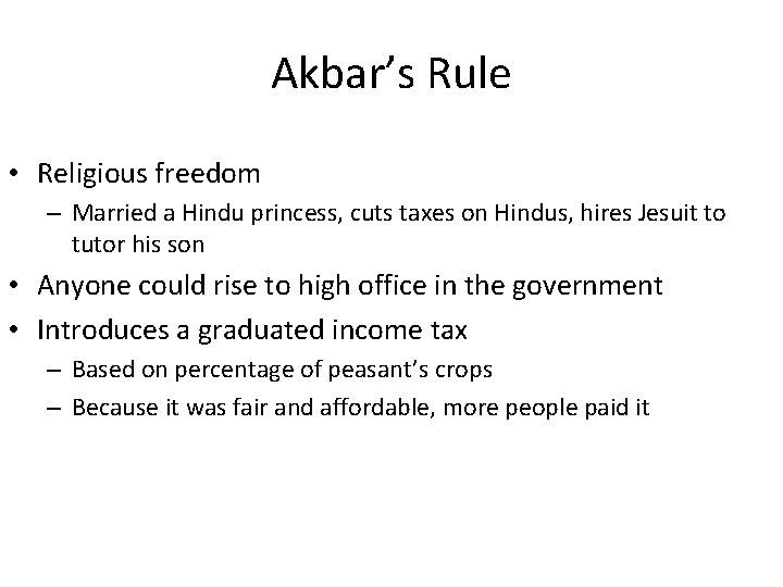 Akbar’s Rule • Religious freedom – Married a Hindu princess, cuts taxes on Hindus,