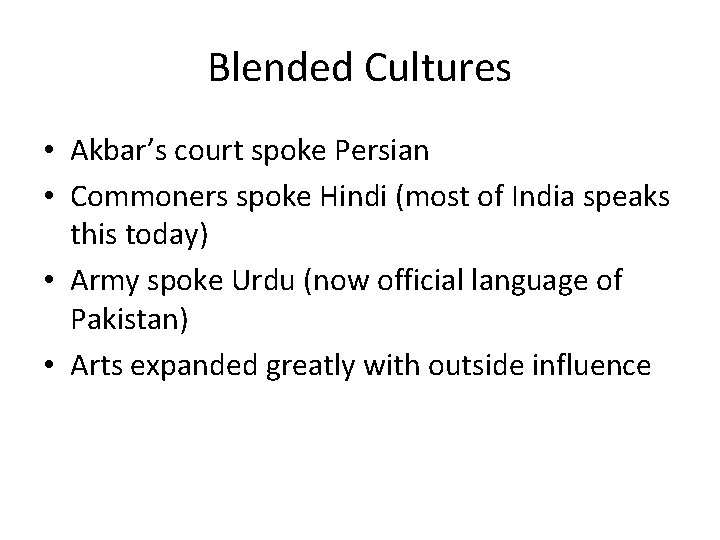 Blended Cultures • Akbar’s court spoke Persian • Commoners spoke Hindi (most of India