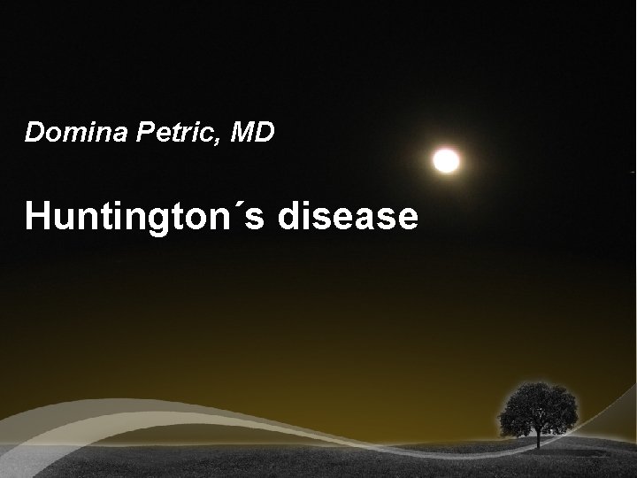 Domina Petric, MD Huntington´s disease 