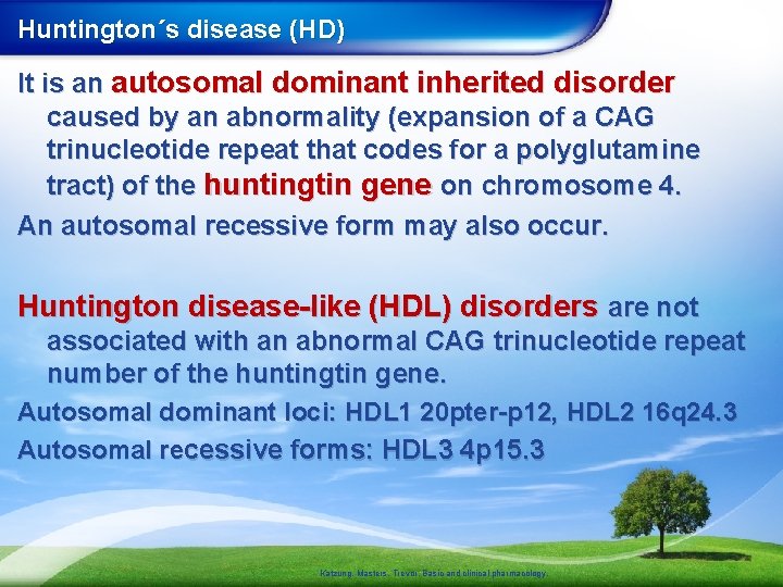 Huntington´s disease (HD) It is an autosomal dominant inherited disorder caused by an abnormality