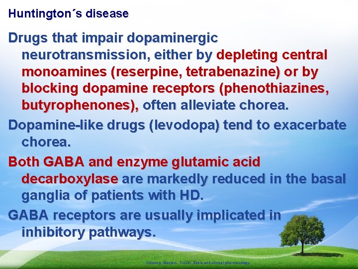 Huntington´s disease Drugs that impair dopaminergic neurotransmission, either by depleting central monoamines (reserpine, tetrabenazine)