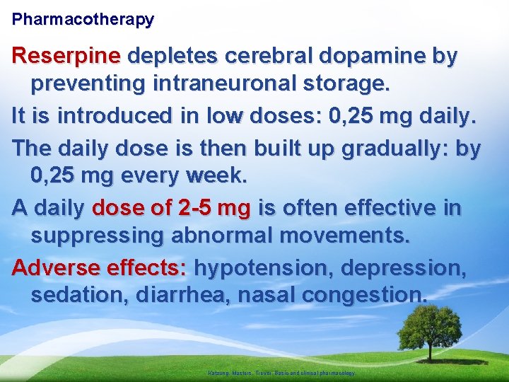 Pharmacotherapy Reserpine depletes cerebral dopamine by preventing intraneuronal storage. It is introduced in low