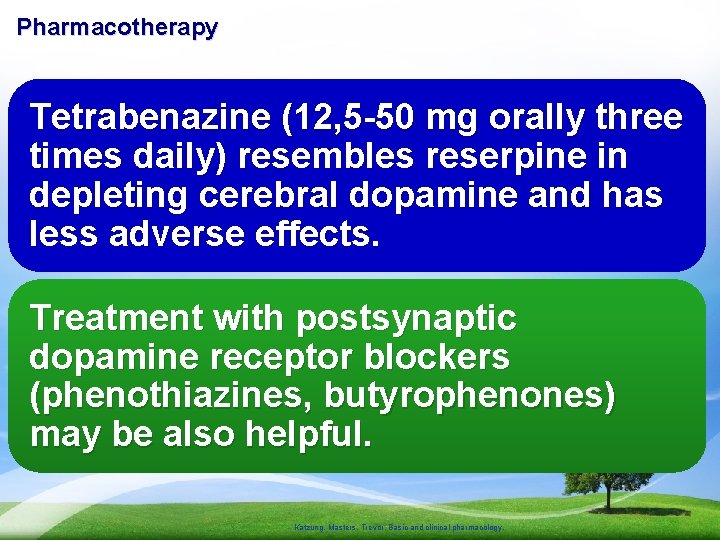 Pharmacotherapy Tetrabenazine (12, 5 -50 mg orally three times daily) resembles reserpine in depleting