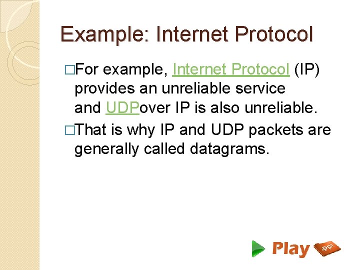 Example: Internet Protocol �For example, Internet Protocol (IP) provides an unreliable service and UDPover