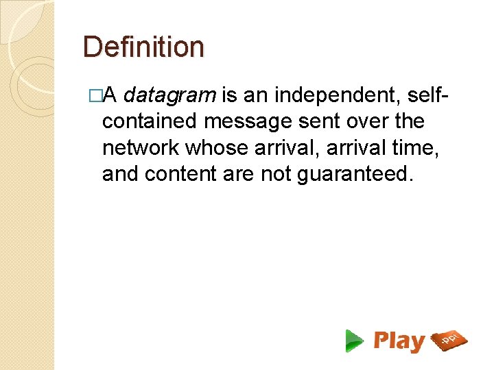 Definition �A datagram is an independent, selfcontained message sent over the network whose arrival,