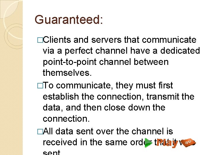 Guaranteed: �Clients and servers that communicate via a perfect channel have a dedicated point-to-point